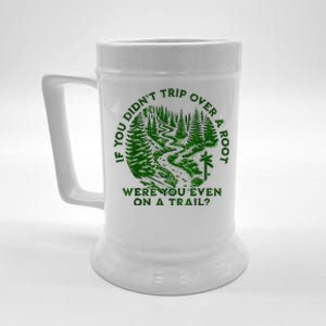 If You DidnT Trip Over A Root Were You Even On Trail Beer Stein