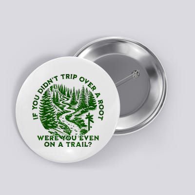 If You DidnT Trip Over A Root Were You Even On Trail Button