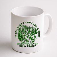 If You DidnT Trip Over A Root Were You Even On Trail Mug
