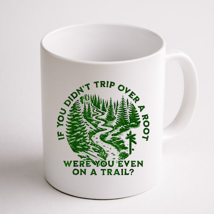 If You DidnT Trip Over A Root Were You Even On Trail Mug