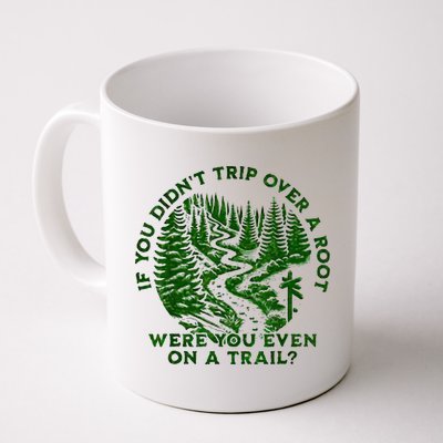 If You DidnT Trip Over A Root Were You Even On Trail Mug