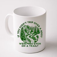If You DidnT Trip Over A Root Were You Even On Trail Mug