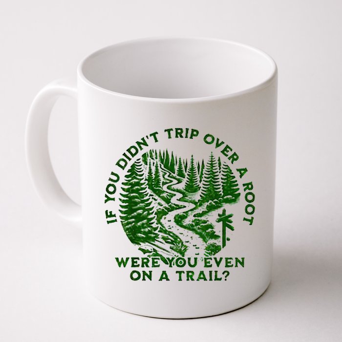 If You DidnT Trip Over A Root Were You Even On Trail Mug