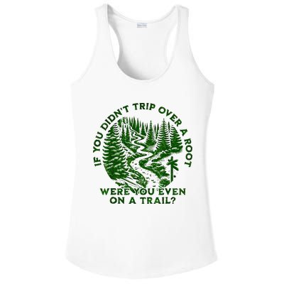 If You DidnT Trip Over A Root Were You Even On Trail Ladies PosiCharge Competitor Racerback Tank