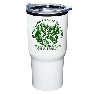 If You DidnT Trip Over A Root Were You Even On Trail Tumbler