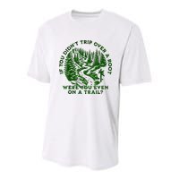 If You DidnT Trip Over A Root Were You Even On Trail Youth Performance Sprint T-Shirt