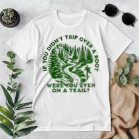 If You DidnT Trip Over A Root Were You Even On Trail Premium T-Shirt