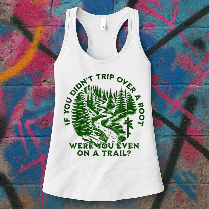 If You DidnT Trip Over A Root Were You Even On Trail Womens Tank Top