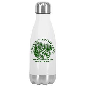 If You DidnT Trip Over A Root Were You Even On Trail Stainless Steel Insulated Water Bottle