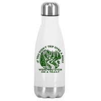 If You DidnT Trip Over A Root Were You Even On Trail Stainless Steel Insulated Water Bottle