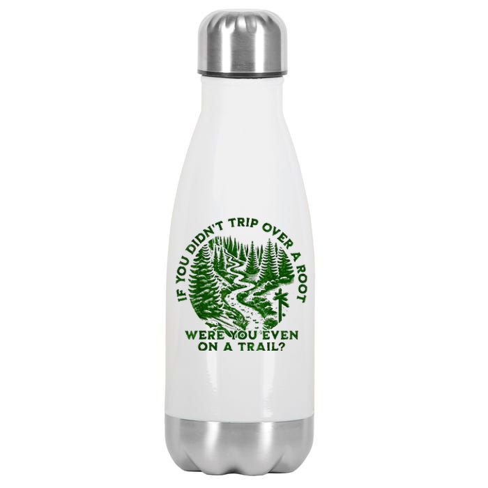 If You DidnT Trip Over A Root Were You Even On Trail Stainless Steel Insulated Water Bottle