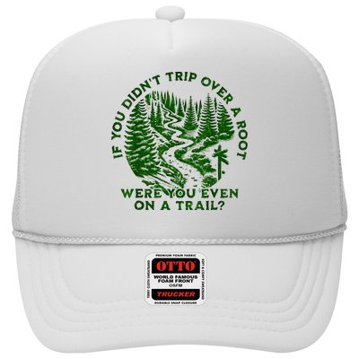 If You DidnT Trip Over A Root Were You Even On Trail Trucker Hat