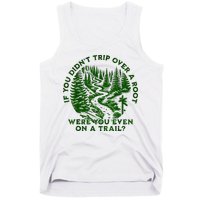 If You DidnT Trip Over A Root Were You Even On Trail Tank Top