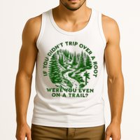 If You DidnT Trip Over A Root Were You Even On Trail Tank Top
