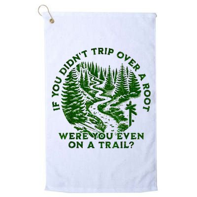 If You DidnT Trip Over A Root Were You Even On Trail Golf Towel
