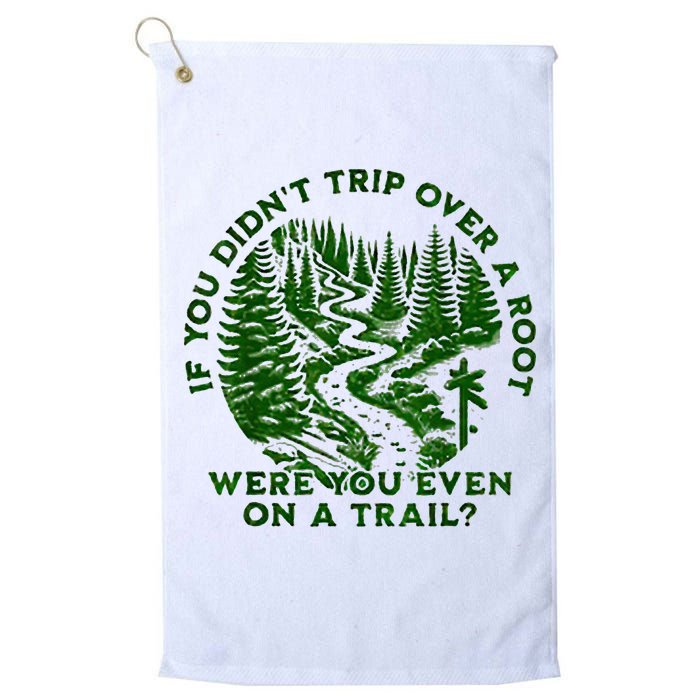 If You DidnT Trip Over A Root Were You Even On Trail Golf Towel