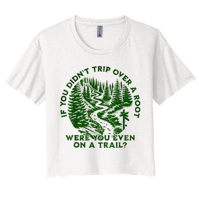 If You DidnT Trip Over A Root Were You Even On Trail Crop Top