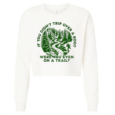 If You DidnT Trip Over A Root Were You Even On Trail Cropped Pullover Crew