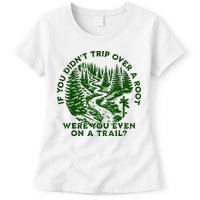 If You DidnT Trip Over A Root Were You Even On Trail Womens T-Shirt
