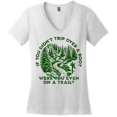 If You DidnT Trip Over A Root Were You Even On Trail Women's V-Neck T-Shirt