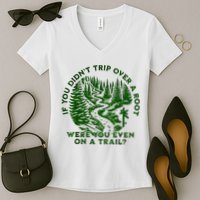 If You DidnT Trip Over A Root Were You Even On Trail Women's V-Neck T-Shirt