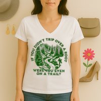 If You DidnT Trip Over A Root Were You Even On Trail Women's V-Neck T-Shirt