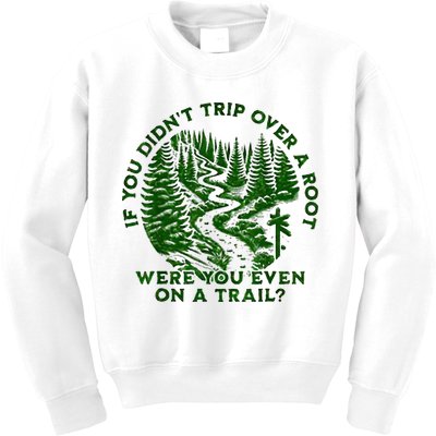 If You DidnT Trip Over A Root Were You Even On Trail Kids Sweatshirt