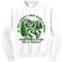 If You DidnT Trip Over A Root Were You Even On Trail Kids Sweatshirt