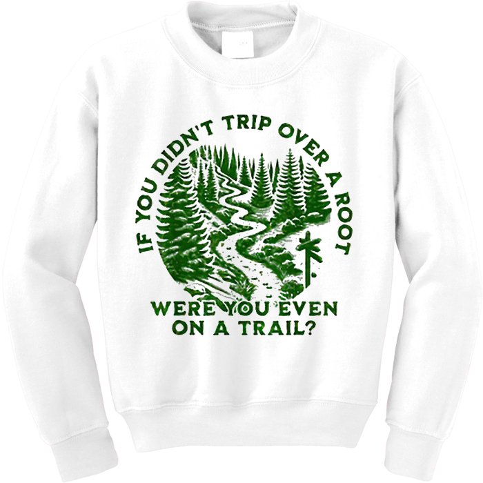 If You DidnT Trip Over A Root Were You Even On Trail Kids Sweatshirt
