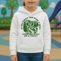 If You DidnT Trip Over A Root Were You Even On Trail Kids Hoodie