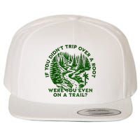 If You DidnT Trip Over A Root Were You Even On Trail Wool Snapback Cap