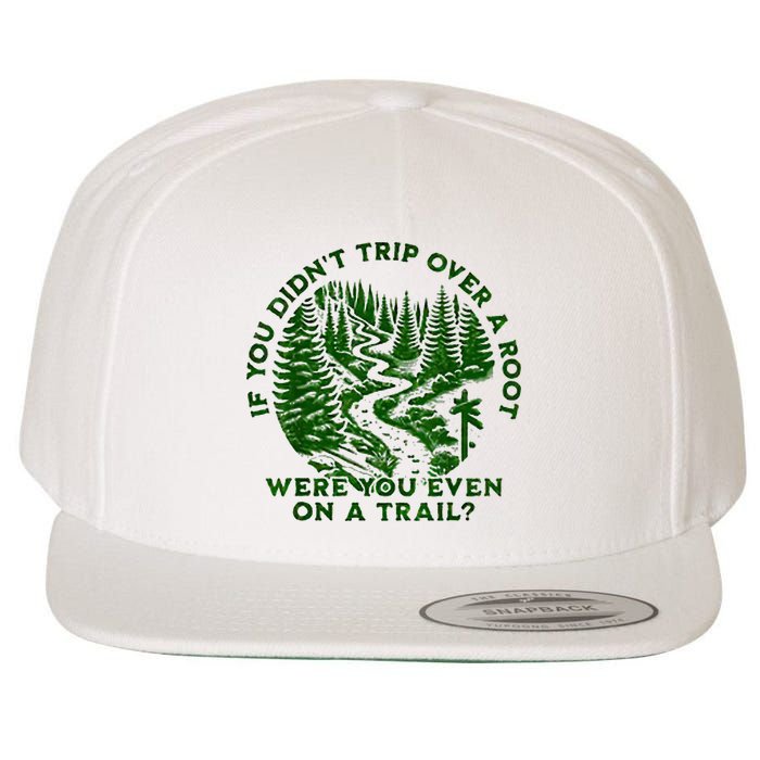 If You DidnT Trip Over A Root Were You Even On Trail Wool Snapback Cap