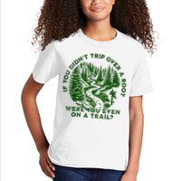 If You DidnT Trip Over A Root Were You Even On Trail Kids T-Shirt