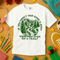 If You DidnT Trip Over A Root Were You Even On Trail Kids T-Shirt