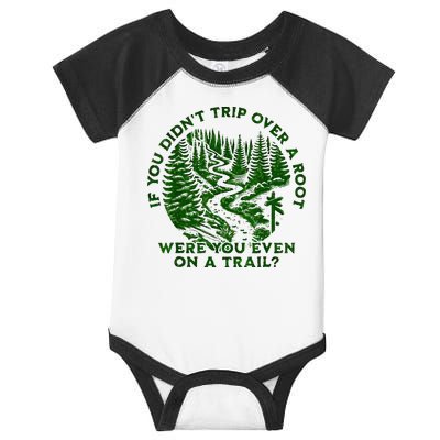 If You DidnT Trip Over A Root Were You Even On Trail Infant Baby Jersey Bodysuit