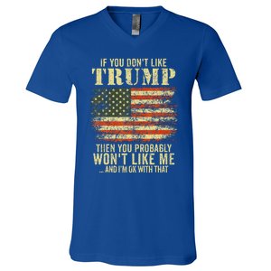 if you don't like trump then you probably won't like me  V-Neck T-Shirt