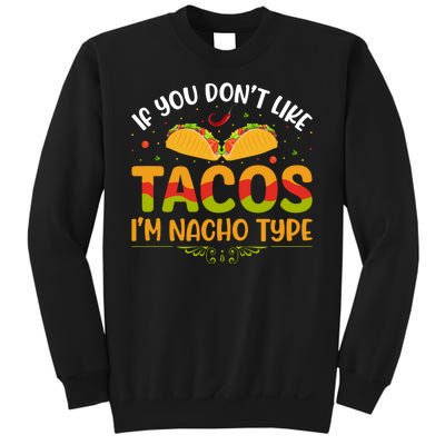 If You Don't Like Tacos Im Nacho Type Funny Sweatshirt