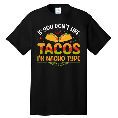 If You Don't Like Tacos Im Nacho Type Funny Tall T-Shirt