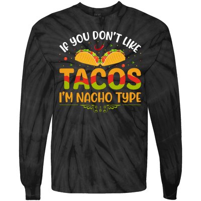 If You Don't Like Tacos Im Nacho Type Funny Tie-Dye Long Sleeve Shirt