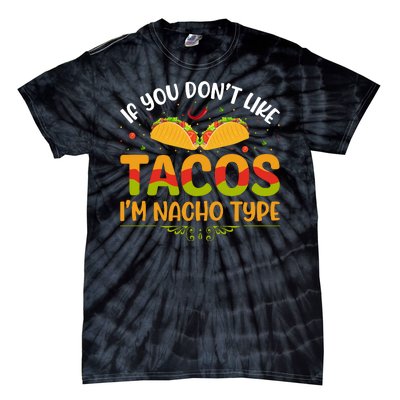 If You Don't Like Tacos Im Nacho Type Funny Tie-Dye T-Shirt