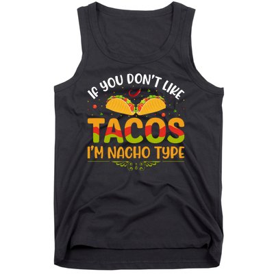 If You Don't Like Tacos Im Nacho Type Funny Tank Top