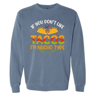 If You Don't Like Tacos Im Nacho Type Funny Garment-Dyed Sweatshirt