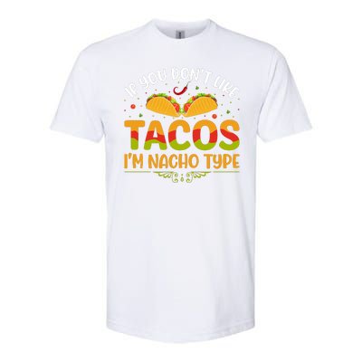 If You Don't Like Tacos Im Nacho Type Funny Softstyle CVC T-Shirt