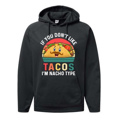 If You Don't Like Tacos Im Nacho Type Funny Cinco De Mayo Performance Fleece Hoodie