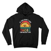 If You Don't Like Tacos Im Nacho Type Funny Cinco De Mayo Hoodie