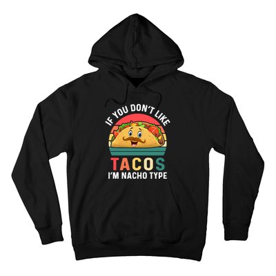 If You Don't Like Tacos Im Nacho Type Funny Cinco De Mayo Hoodie