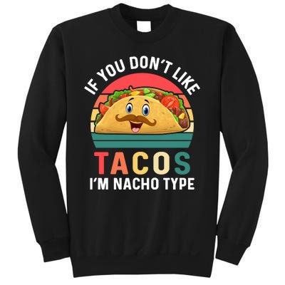 If You Don't Like Tacos Im Nacho Type Funny Cinco De Mayo Sweatshirt