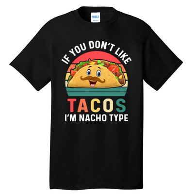 If You Don't Like Tacos Im Nacho Type Funny Cinco De Mayo Tall T-Shirt