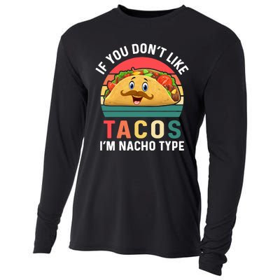 If You Don't Like Tacos Im Nacho Type Funny Cinco De Mayo Cooling Performance Long Sleeve Crew