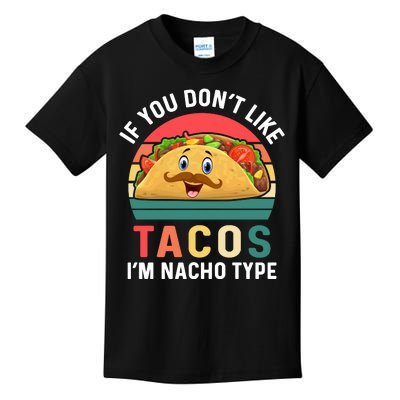 If You Don't Like Tacos Im Nacho Type Funny Cinco De Mayo Kids T-Shirt